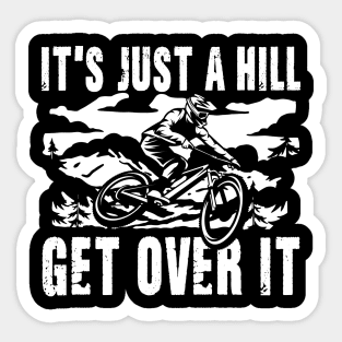 It's Just a Hill Get Over It Sticker